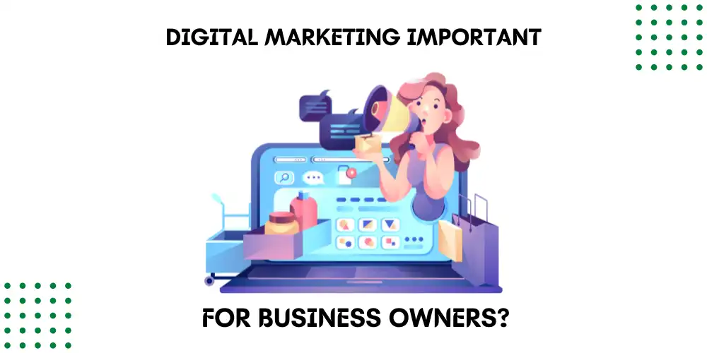 Why Is Digital Marketing Important For Business Owners?