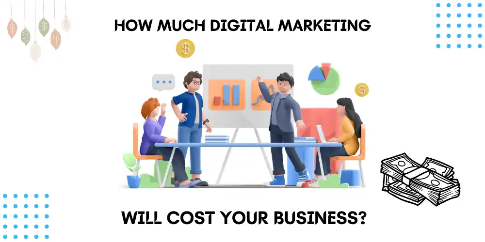 How much Digital Marketing will cost your business?